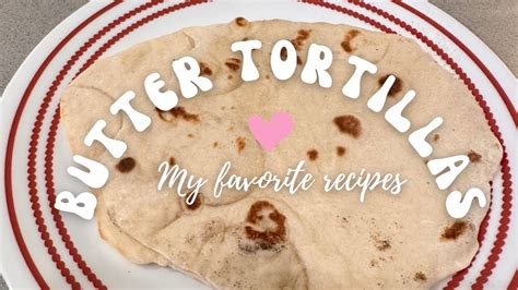 My Favorite Butter Tortilla Recipe Authentic Tex Mex Youtube