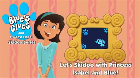 Blues Clues And Princess Isabel Skidoo Series Intro Video 114k