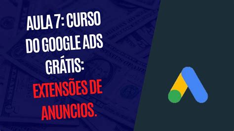 Aula 9 CURSO GRÁTIS DE GOOGLE ADS Extensões de anúncios YouTube