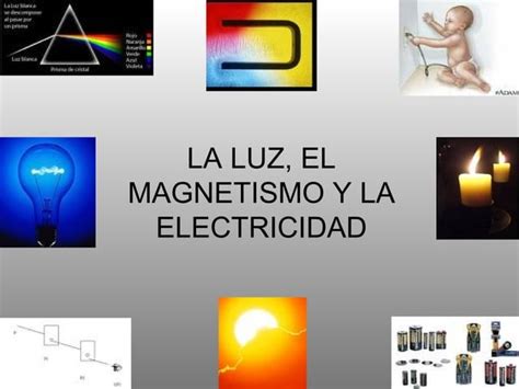 La Luz El Magnetismo Y La Electricidad PPT