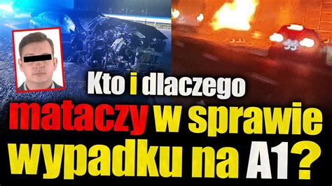 Kto I Dlaczego Mataczy W Sprawie Wypadku Na A Kolejne B Dy Policji I