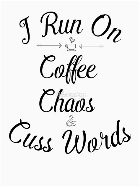 I Run On Coffee Chaos And Cuss Words Shirt Funny Quote Saying Humor T For Runners Premium