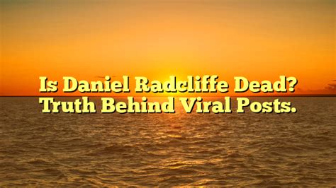 daniel radcliffe dead truth  viral posts