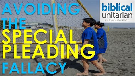 336 Avoiding The Special Pleading Fallacy Biblical Unitarian