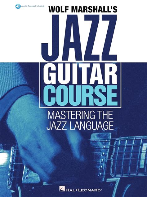 Wolf Marshall S Jazz Guitar Course Mastering The Jazz Language