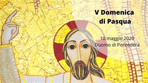 V Domenica Di Pasqua Maggio Youtube