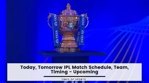 Today, Tomorrow IPL Match Schedule 2023 Team, Timing