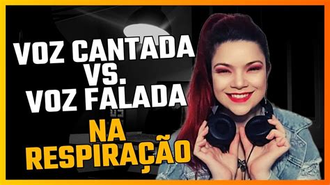 Voz Cantada Vs Voz Falada Na Respira O Auladecanto