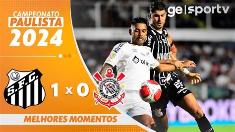 Melhores Momentos Santos X Corinthians Campeonato Paulista Youtube