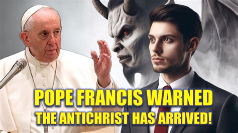 Pope Francis JUST WARNED US The Antichrist Has ARRIVED YouTube