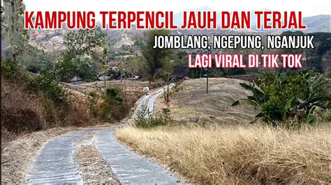 KAMPUNG TERPENCIL JAUH DAN TERJAL DI NGANJUK Jomblang Nganjuk Jawa