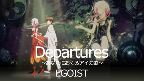 EGOISTDepartures Anata Ni Okuru Ai No Uta Music VideoTV Anime