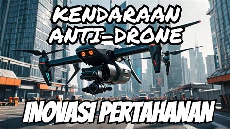 Kendaraan Canggih Anti Drone Buatan Indonesia Inovasi Teknologi