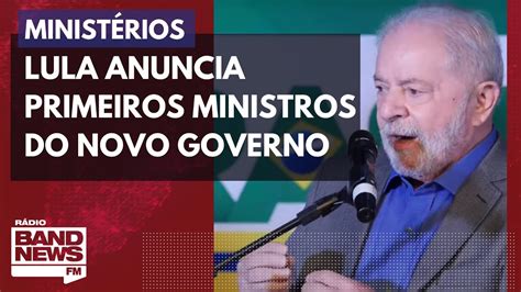 Lula Anuncia Primeiros Ministros Do Novo Governo Youtube