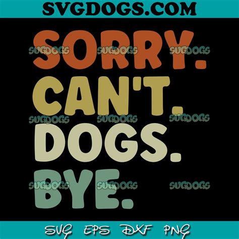 Sorry Cant Dogs Bye Svg