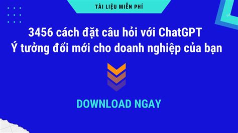 3456 cách đặt câu hỏi với ChatGPT Ý tưởng đổi mới cho doanh nghiệp