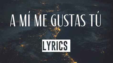 A Mí Me Gustas TÚ LYRICS Los Rojos Y Oscar Iván Trevíno de