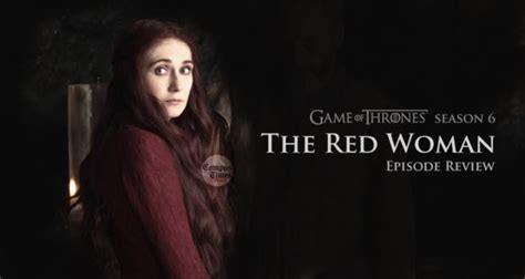 Got S06e01 The Red Woman Reveals A Dark Ancient Secret