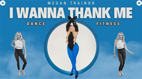 I Wanna Thank Me By Megan Trainor Dance Physique Dance Fitness