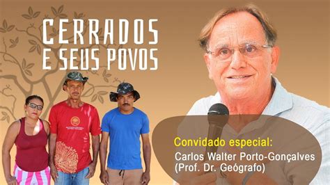 CERRADOS E SEUS POVOS Convidado Carlos Walter Porto Gonçalves Prof