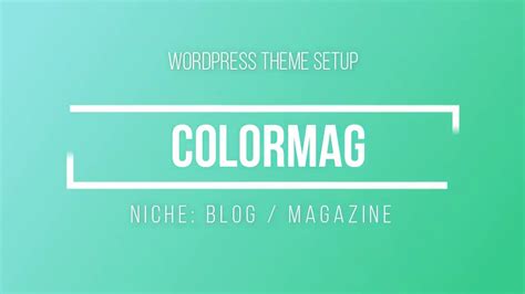 How To Setup Colormag Wordpress Theme Wp Theme Setup Wordpress