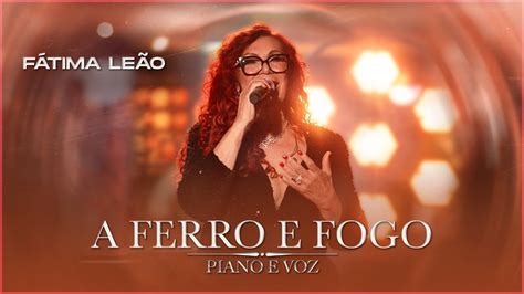 F Tima Le O A Ferro E Fogo Dvd Piano E Voz Youtube