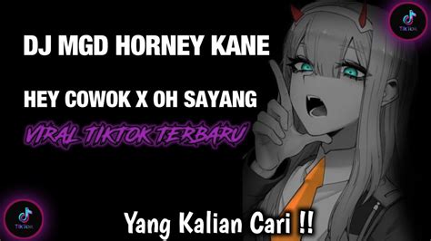 DJ MGD HORNEY KANE HEY COWOK X OH SAYANG VIRAL TIKTOK DJ VIRAL TIKTOK