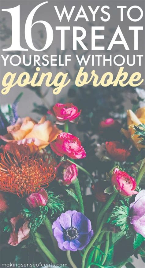 16 Ways To Treat Yourself Without Going Broke Treat Yourself How To