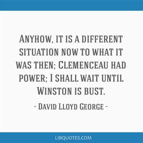 David Lloyd George Quote Anyhow It Is A Different