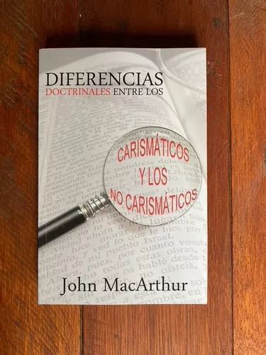 Diferencias Doctrinales Entre Carismaticos Y No Macarthur