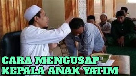 Cara Mengusap Kepala Anak Yatim Cara Menyantuni Anak Yatim Hari