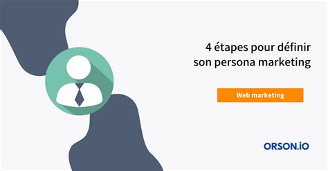 Définir son persona marketing en 4 étapes simples Orson io