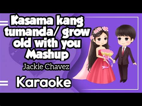 Kasama kang tumanda/Grow old with you mashup by: jackie Chavez ...