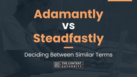 Adamantly vs Steadfastly: Deciding Between Similar Terms