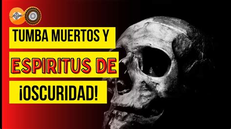 Tumba Muertos Y Espiritus Oscuros YouTube