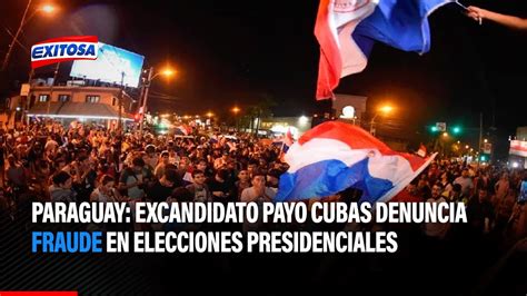 Paraguay Excandidato Payo Cubas Denuncia Fraude En Elecciones