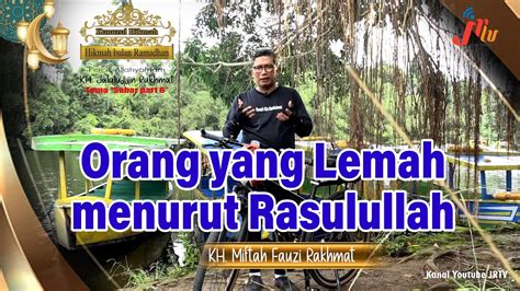 Kunuzul Hikmah Eps 16 Orang Yang Lemah Menurut Rasulullah SAW YouTube