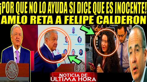 Amlo Reta A Felipe Calder N Por Que No Lo Defiende Si Dice Que Es