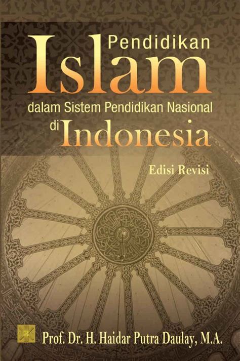 Pendidikan Islam Dalam Sistem Pendidikan Nasional Di Indonesia Edisi Revisi Buku