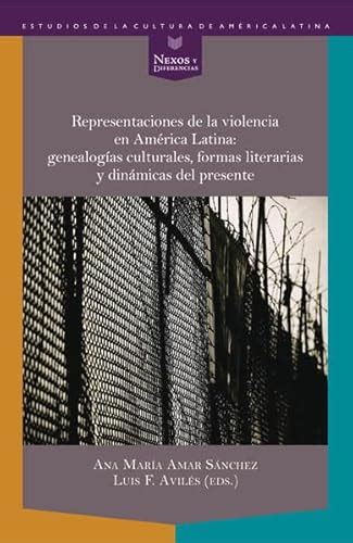 Representaciones De La Violencia En América Latina Genealogías