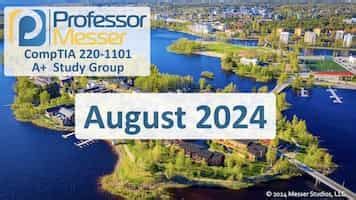 Professor Messer S 220 1101 CompTIA A Study Group August 2024