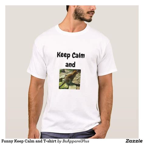 Funny Keep Calm And T Shirt Zazzle T Shirt Tee Shirts Mens Tops