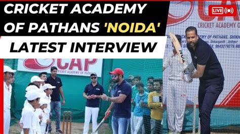 Cricket Academy Of Pathans Noida Latest Interview Cap Irfan Pathan