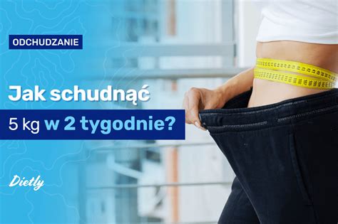 Jak schudnąć 5 kg w 2 tygodnie Blog Dietly