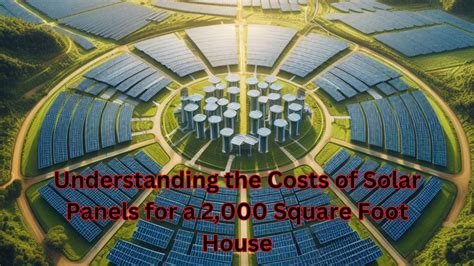 Understanding The Costs Of Solar Panels For A 2000 Square Foot House