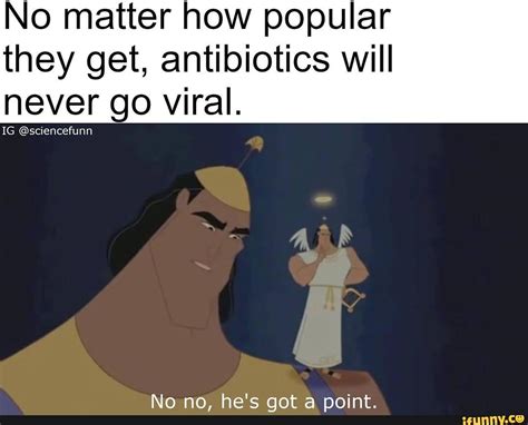 No Matter How Popular They Get Antibiotics Will Never Go Viral