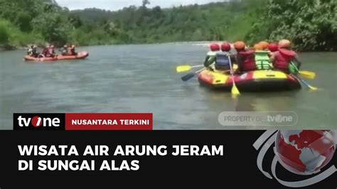 Sensasi Arung Jeram Di Sungai Alas Nusantara Terkini Tvone Youtube