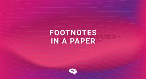 Footnotes In A Paper How To Use Them Effectively In Your Writing