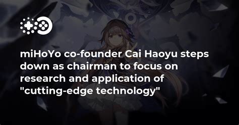 miHoYo co-founder Cai Haoyu steps down as chairman to focus on research ...