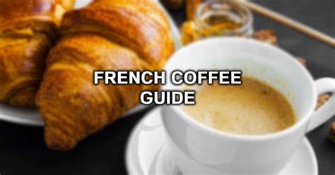 French Coffee Guide Taste Culture And How To Order And More